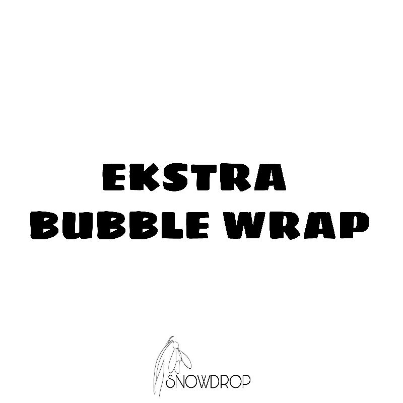 

PACKING EXTRA BUBBLE WRAP