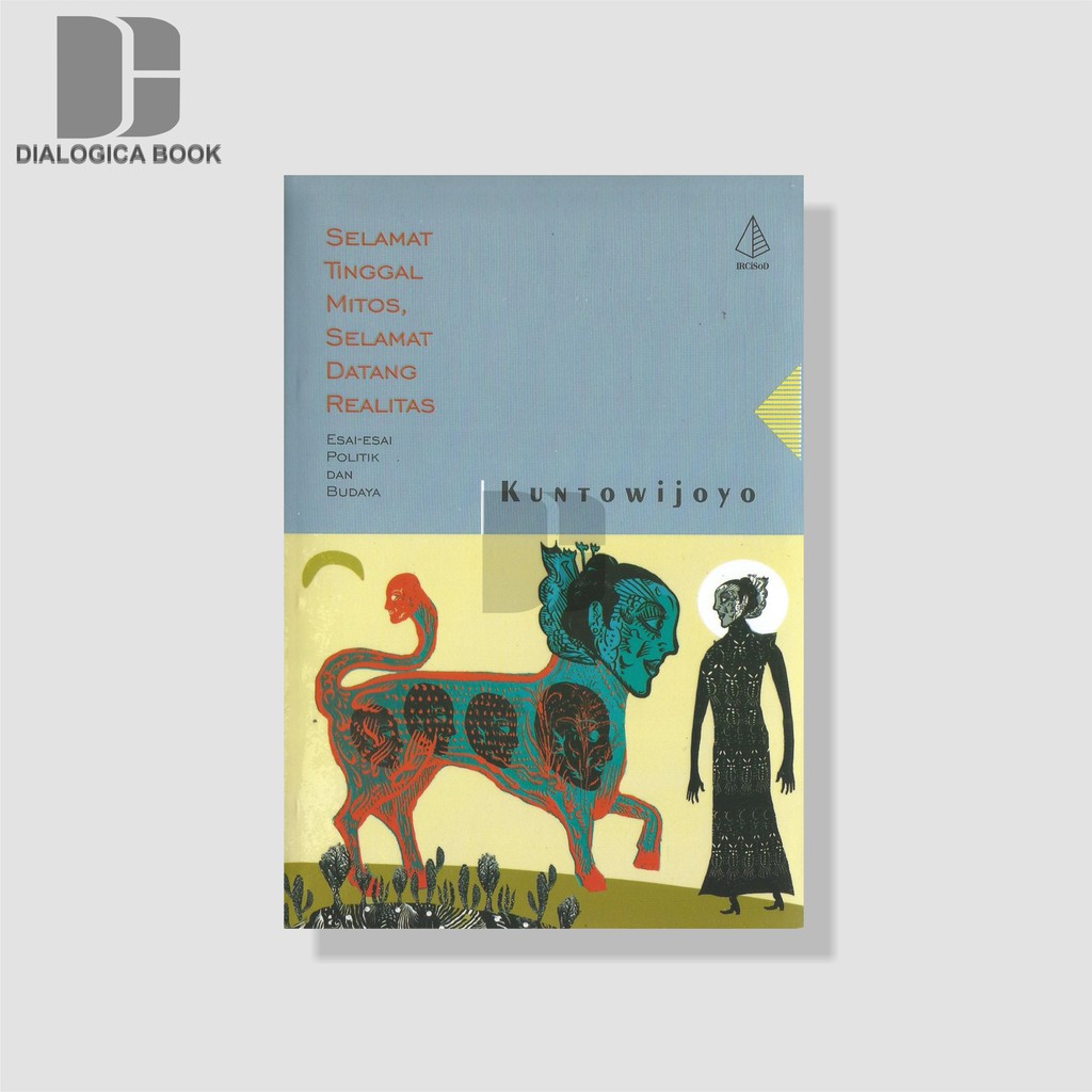 Selamat Tinggal Mitos, Selamat Datang Realitas - Kuntowijoyo