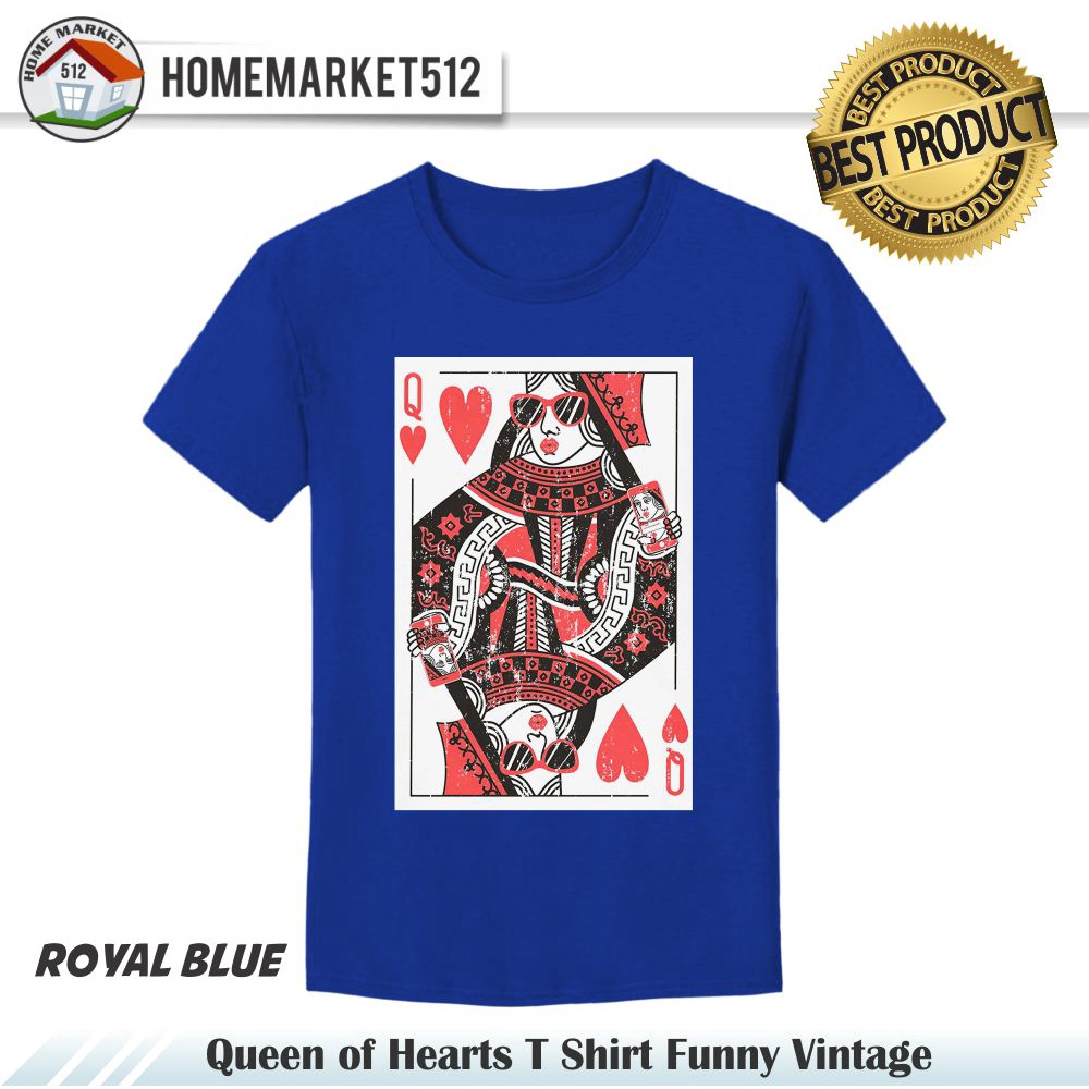Kaos Pria Queen of Hearts T Shirt Funny Vintage Kaos Unisex Kaos Pria Wanita  Premium Dewasa Premium - Size USA : S-XXL    | Homemarket512-ROYAL BLUE