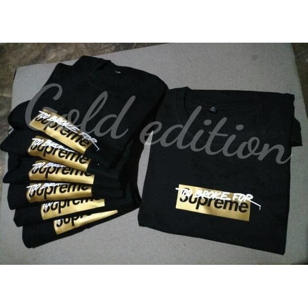 Kaos / Tshirt Too broke for supreme Gold edition