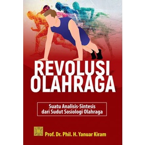 Revolusi Olahraga: Suatu Analisis-Sintesis Dari Sudut Sosiologi Olahraga - Prof. Dr. Phil. H. Yanuar