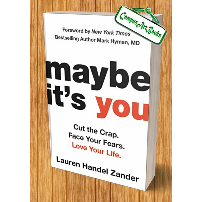 

Maybe It’s You: Cut the Crap. Face Your Fears. Love Your Life.