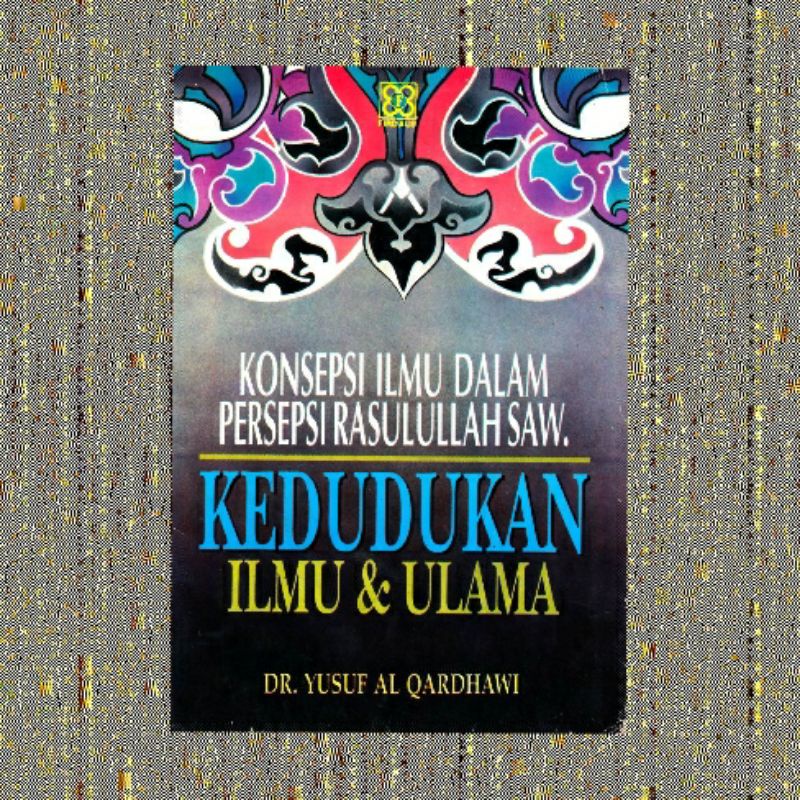 KONSEPSI ILMU DALAM PERSEPSI RASULULLAH SAW KEDUDUKAN ILMU DAN ULAMA