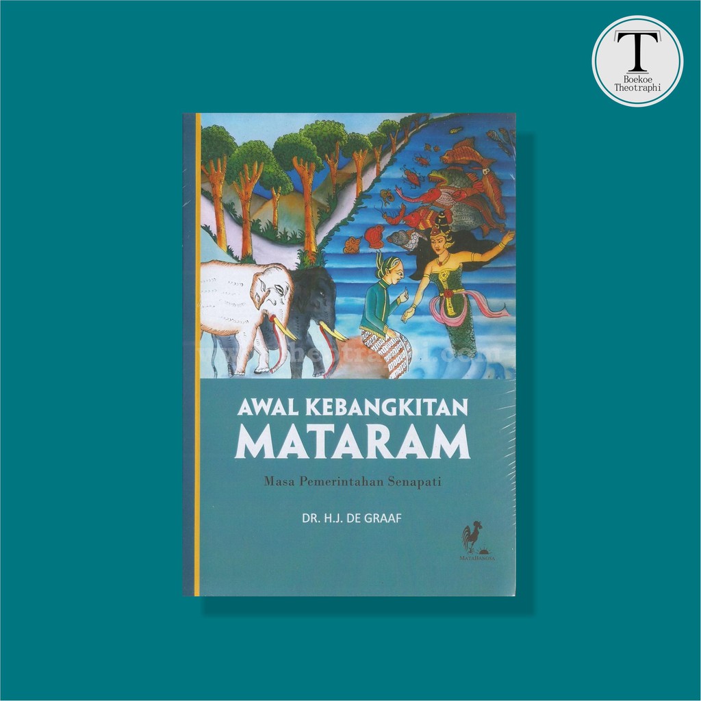 Awal Kebangkitan Mataram: Masa Pemerintahan Senapati - Dr. HJ. De Graaf