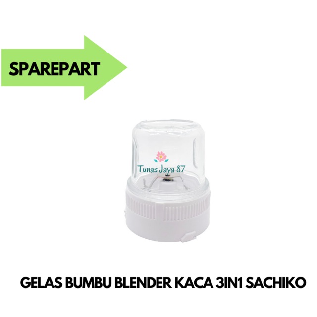 SPAREPART GELAS BUMBU KECIL BLENDER KACA 3IN1 SACHIKO