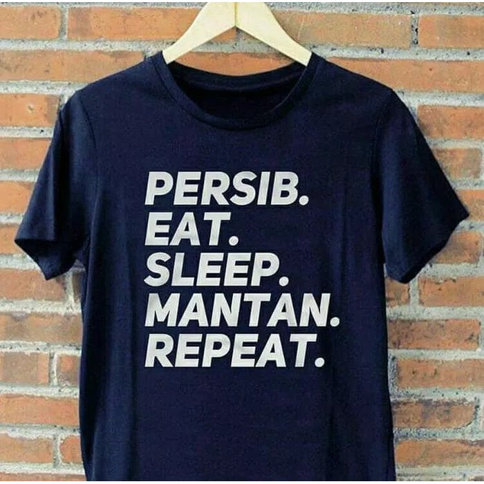 Baju Kaos Tshirt PERSIB EAT SLEEP MANTAN REPEAT  Distro Combed 30s