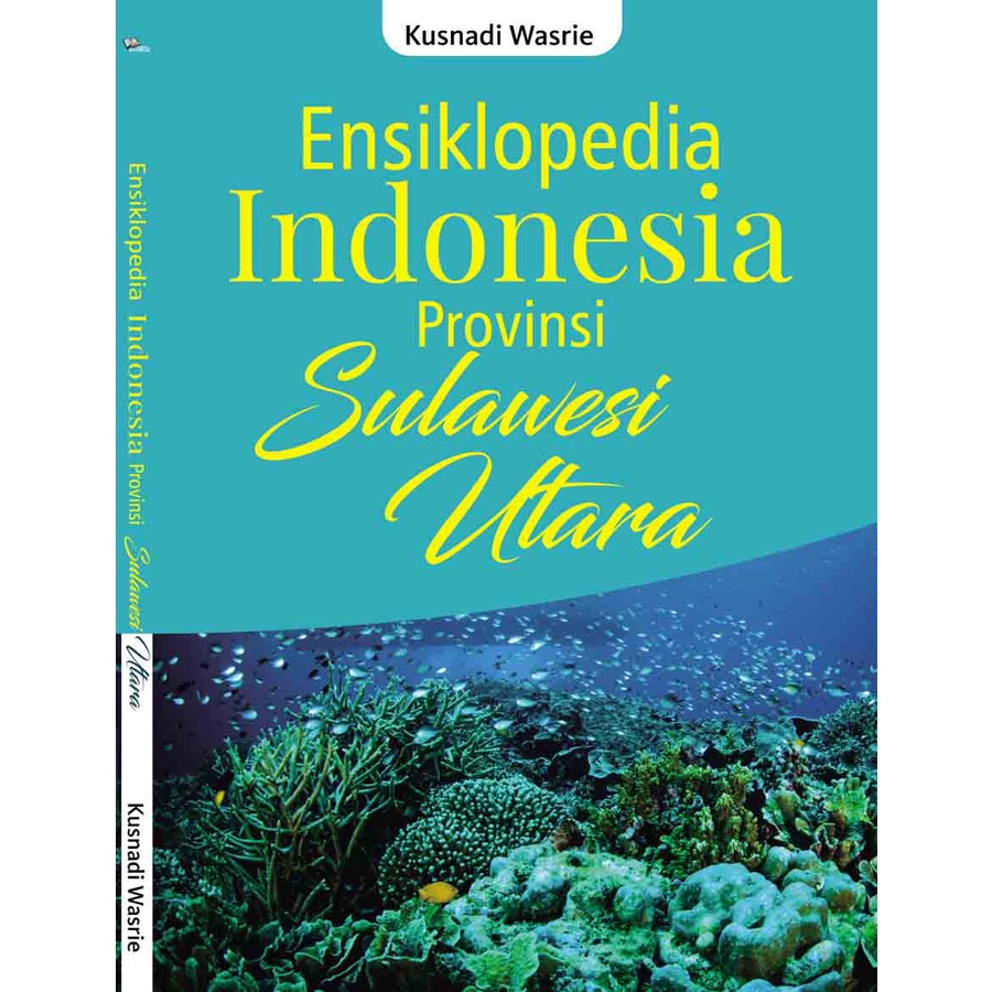 

Ensiklopedia Indonesia Provinsi SULAWESI UTARA - Kusnadi Wasrie