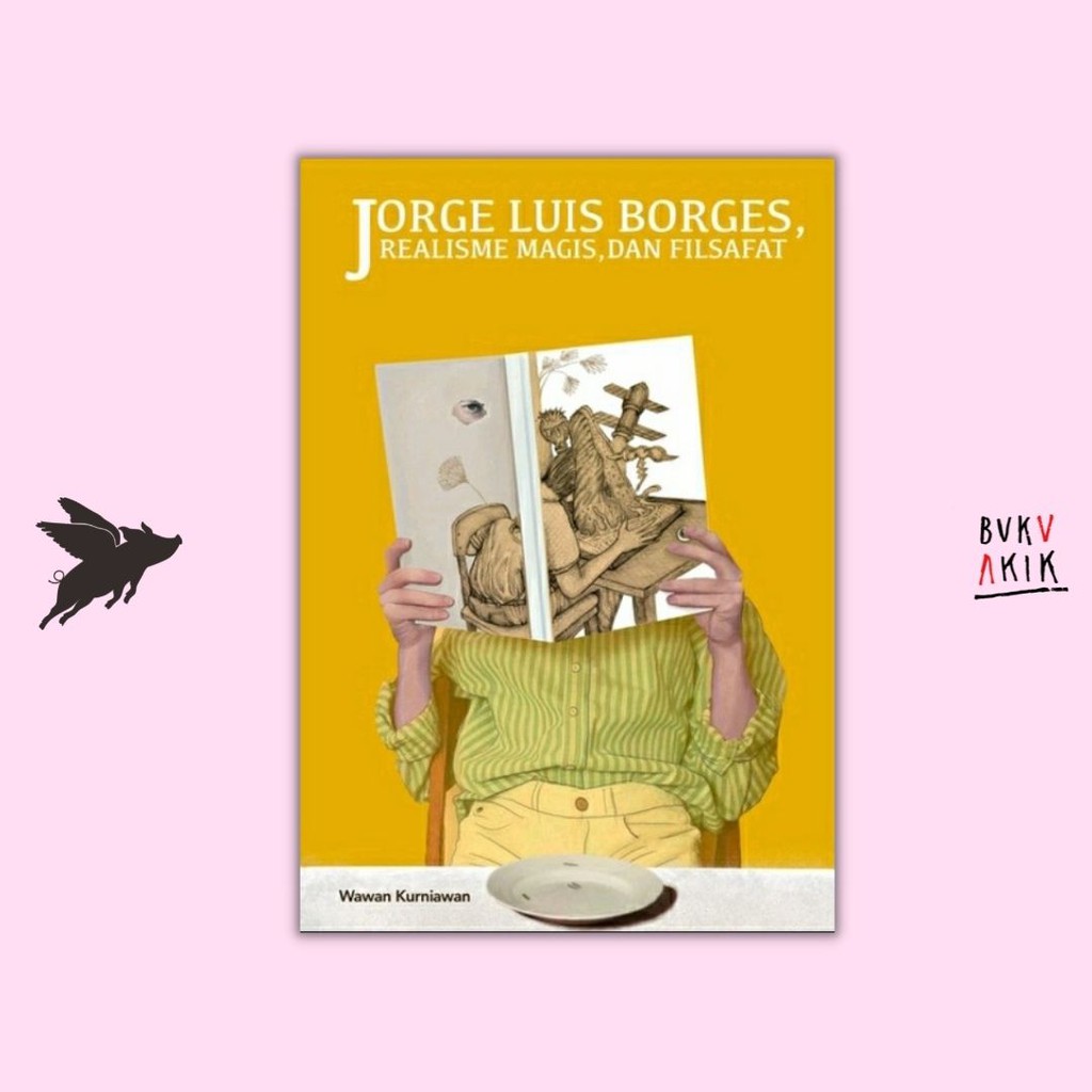 Jorge Luis Borges: Realisme Magis, dan Filsafat -  Wawan Kurniawan