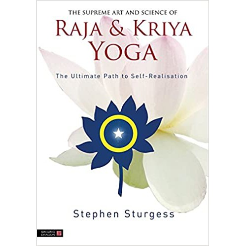 The Supreme Art and Science of Raja and Kriya Yoga : The Ultimate Path to Self-Realisation