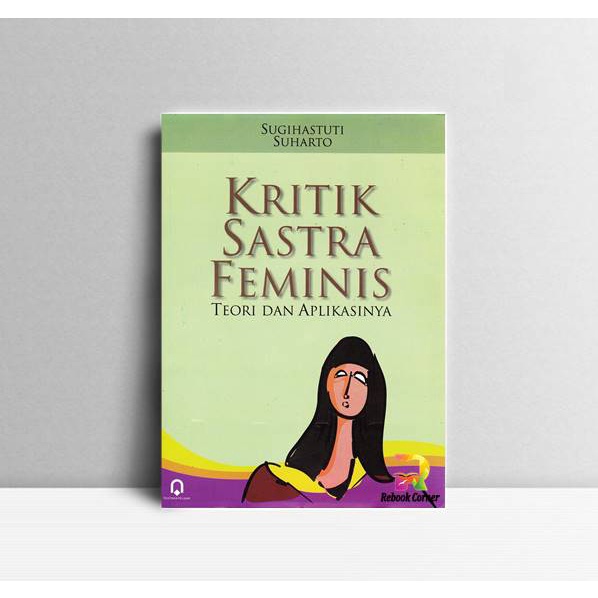 

Kritik Sastra Feminis Teori dan Aplikasi. Sugihastuti & Suharto. Pusta