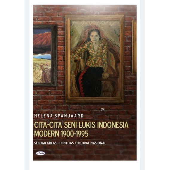 Cita Cita Seni Lukis Indonesia Modern 1900-1995 Sebuah Kreasi Identitas Kultural Nasional - Helena S