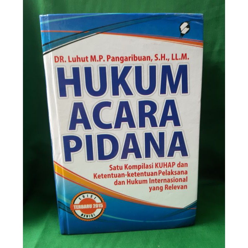 HUKUM ACARA PIDANA, Satu Kompilasi KUHAP dan ketentuan-2 pelaksanaan dan hukum  internasional