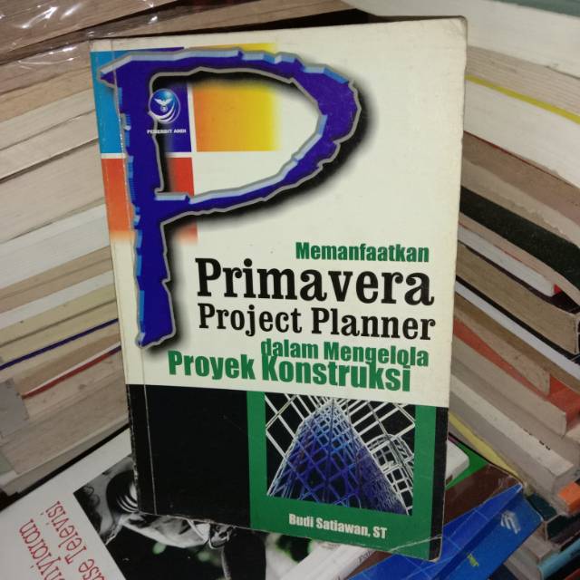 

Memanfaatkan Primavera Project Planner Dalam Mengelola Proyek Konstruksi-Budi Satiawan St
