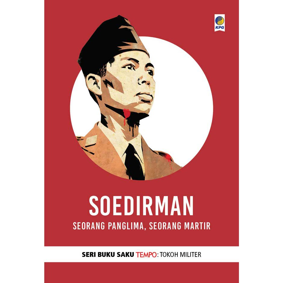 Buku Saku Tempo - Tokoh Militer : Soedirman - Seorang Panglima, Seorang Martir
