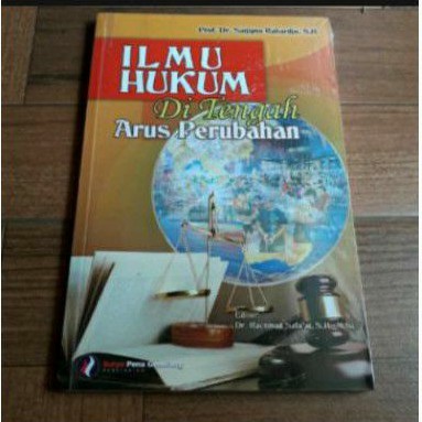 ILMU HUKUM DI TENGAH ARUS PERUBAHAN PENULIS PROF SATJIPTO RAHARTJO