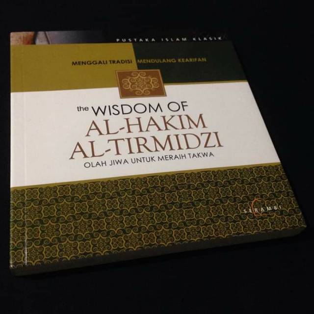 MENGGALI TRADISI MENDULANG KEARIFAN - THE WISDOM OF AL HAKIM AL TIRMIDZI - Olah Jiwa Meraih Takwa