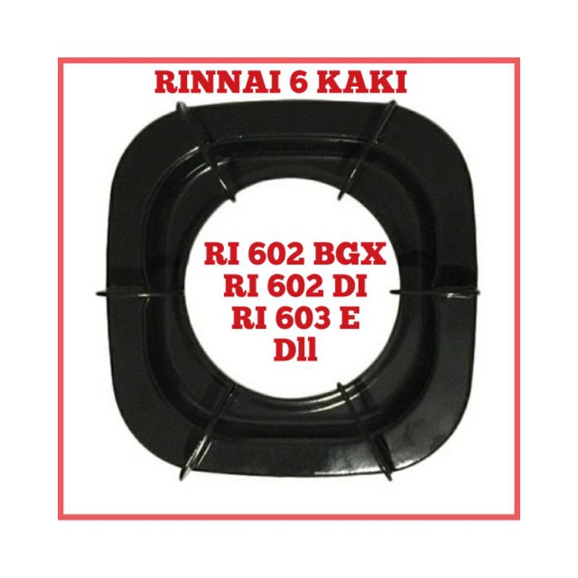 Tatakan Dudukan Tungku Kompor Gas Rinnai 6 Kaki RI 602 BGX RI 602 DI RI 603 E Dll