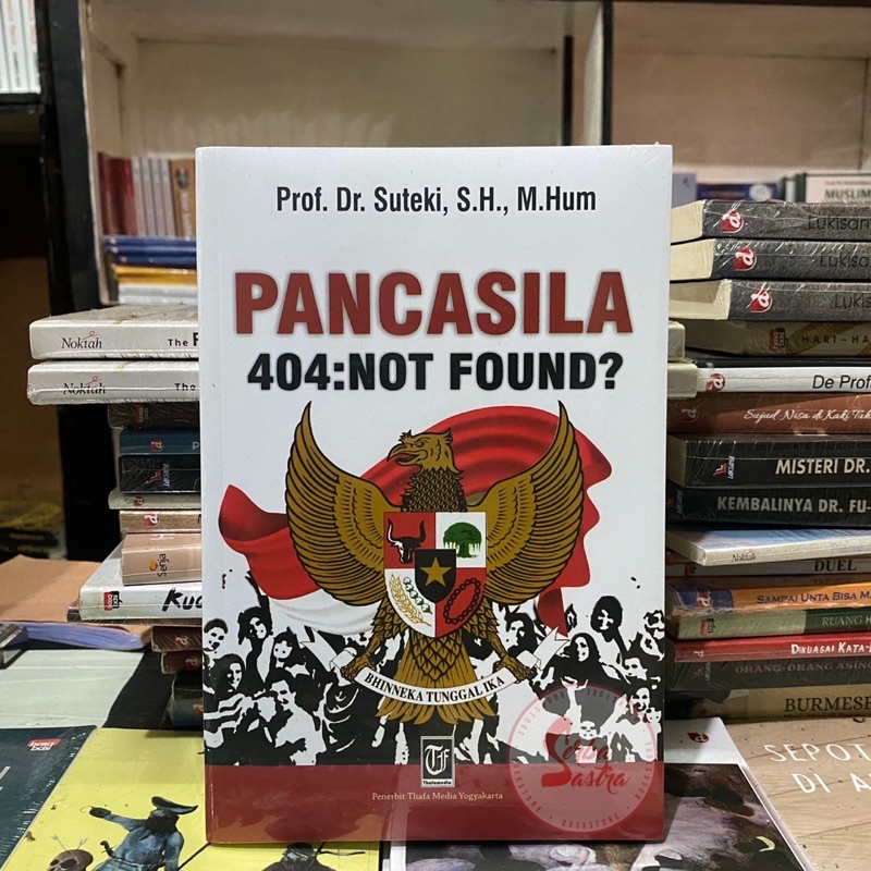 Pancasila 404: Not Found? - Prof. Dr. Suteki, S.H., M.Hum - Thafa Media