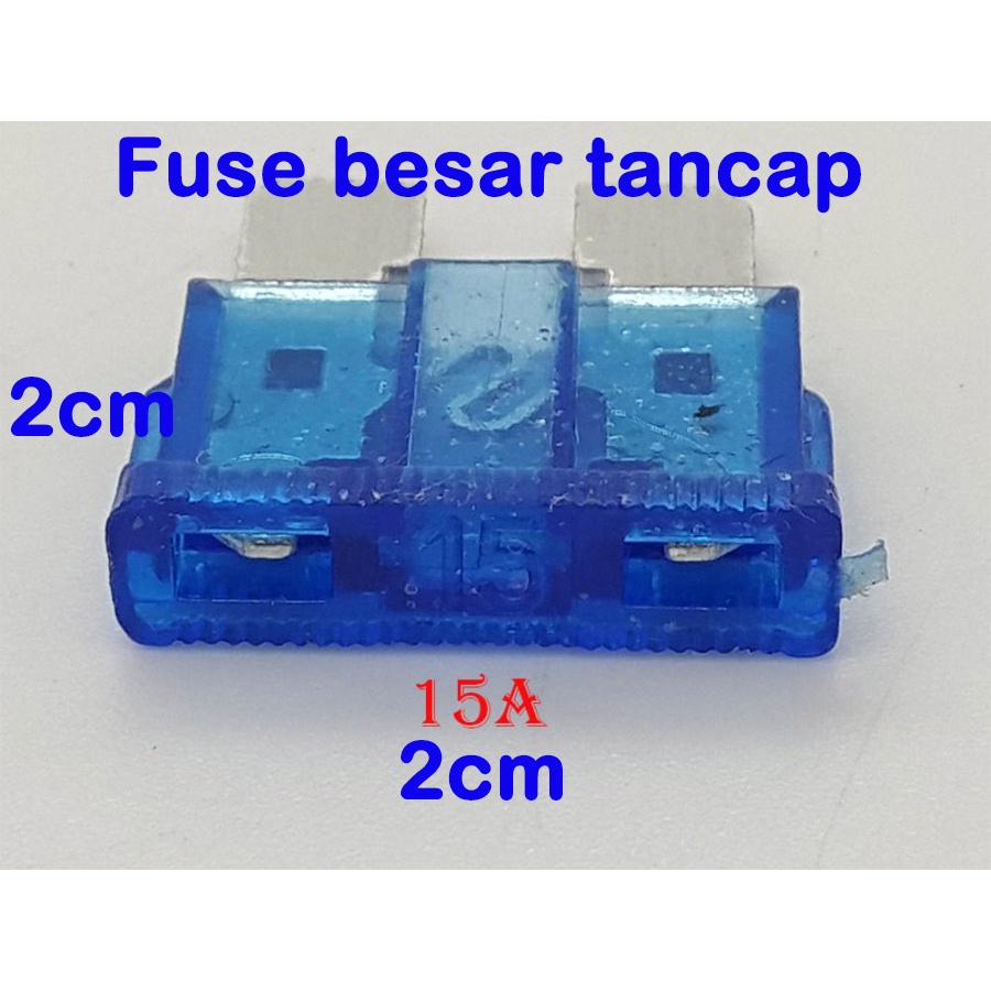 Fuse BESAR tancap ukuran 2cm x 2cm 5A - 10A -15A - 20A - 25A -30A untuk sekring MOBIL &amp; MOTOR