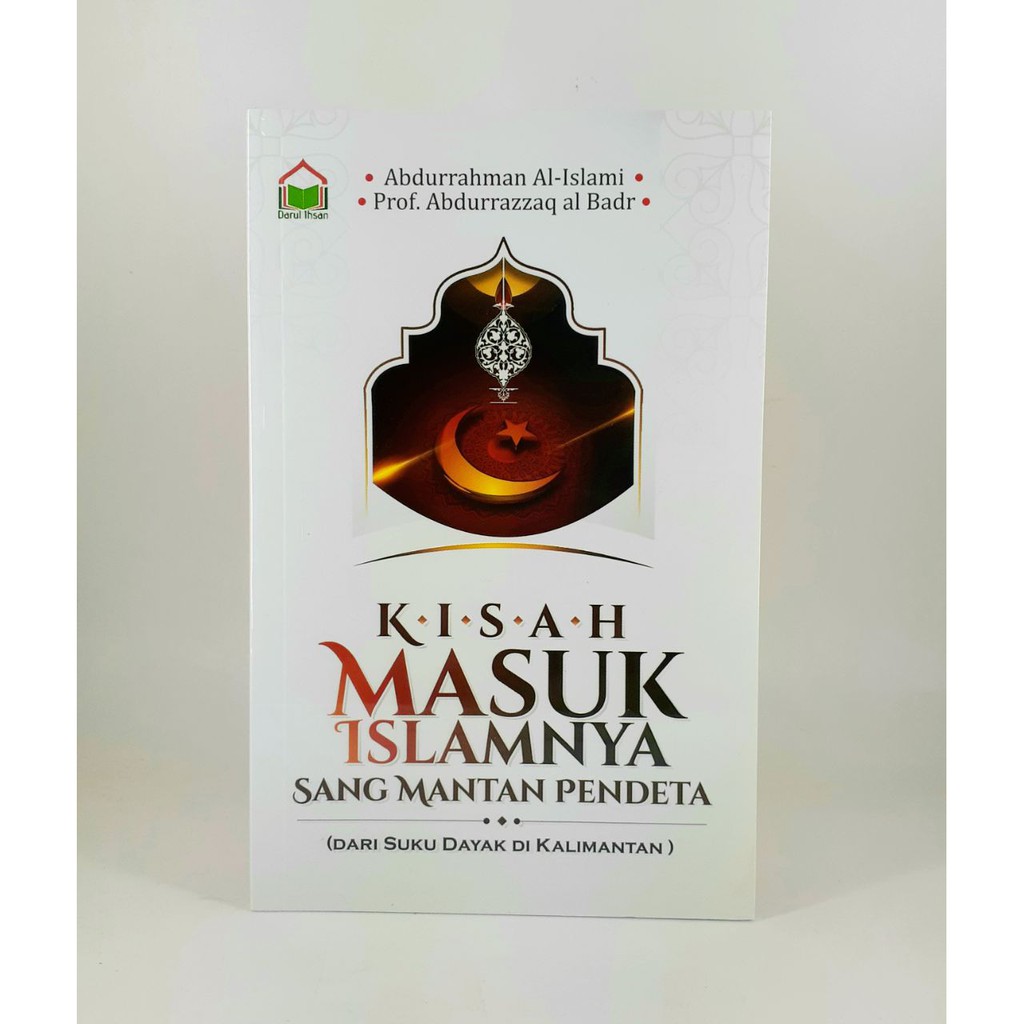 Buku KISAH MASUK ISLAMNYA SANG MANTAN PENDETA ( DARI SUKU DAYAK DI KALIMANTAN )