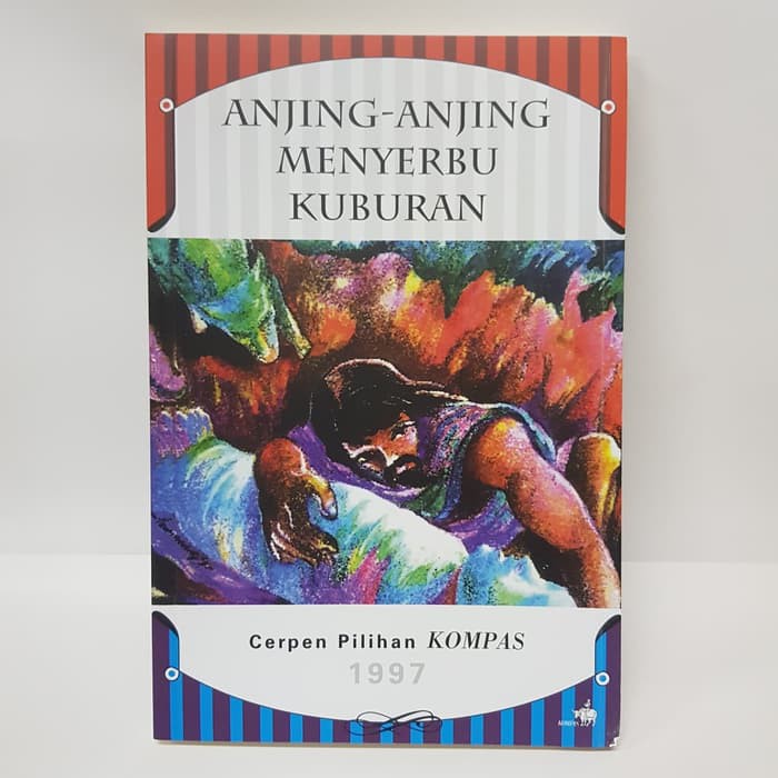 Buku Anjing-anjing Menyerbu Kuburan Cerpen Pilihan Kompas 1997