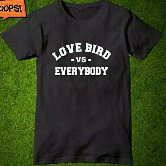 KAOS LOVEBIRD BAJU BURUNG LOVEBIRD VS EVERYBODY