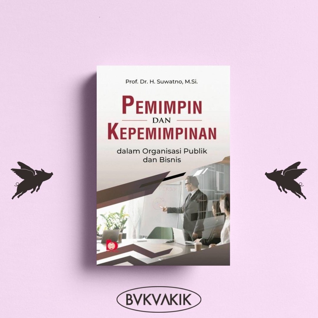 Pemimpin dan Kepemimpinan Dalam Organisasi Publik dan Bisnis