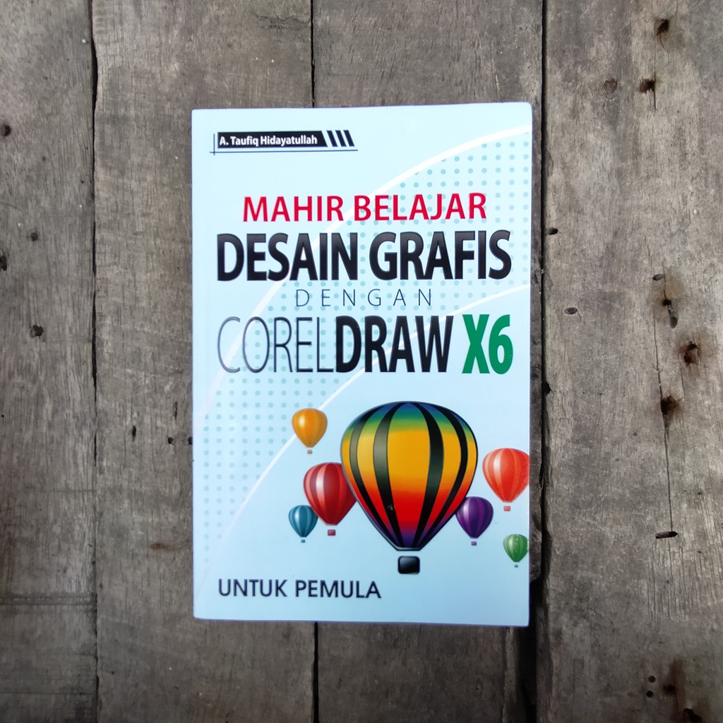 

Buku Panduan: Mahir Belajar Desain Grafis dengan CorelDraw X6