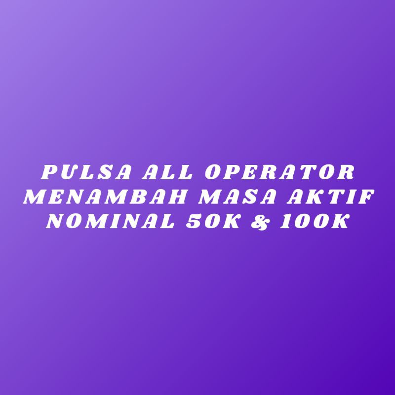 Pulsa Reguler All Operator 50K & 100K