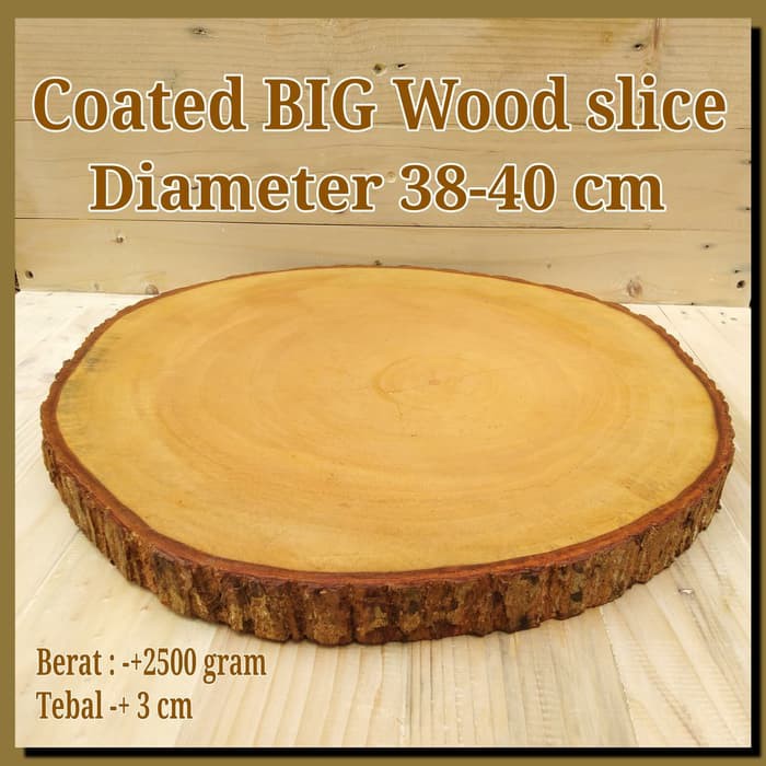 Coated Big wood slice 38-40 cm for side table nampan talenan hiasan