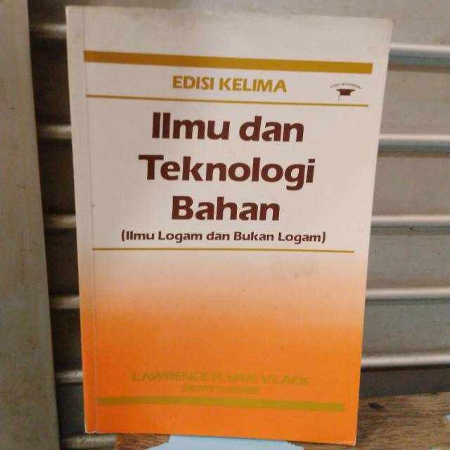 Ilmu Dan Teknologi Bahan Ilmu Logam Dan Bukan Logam Oleh Lawrence H Van Vlack Shopee Indonesia