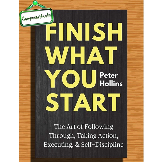 

Finish What You Start: The Art of Following Through, Taking Action, Ex