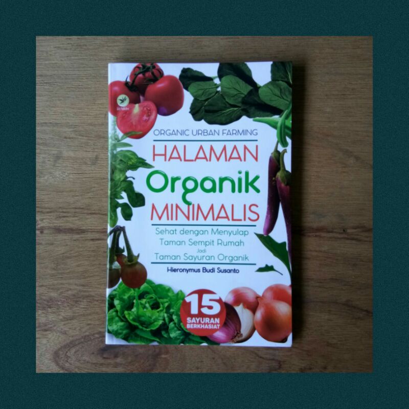 

Halaman Organik Minimalis : Sehat Dengan Menyulap Taman Sempit Rumah Jadi Taman Sayuran Organik