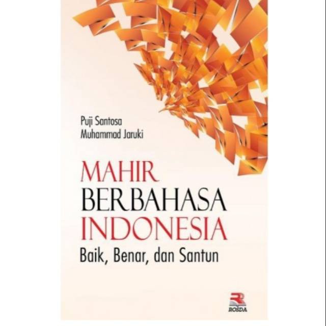 

Mahir Berbahasa Indonesia Baik, Benar dan Santun