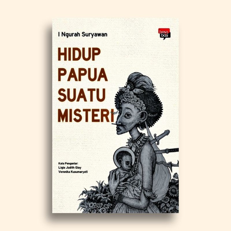 Hidup Papua Suatu Misteri I Ngurah Suryawan