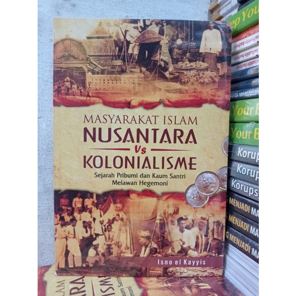 Buku Masyarakat Islam Nusantara VS Kolonialisme : Sejarah Pribumi Dan Kaum Santri Melawan Hegemoni