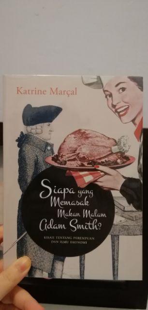 Siapa Yang Memasak Makan Malam Adam Smith? - Katrine Marçal (ori)