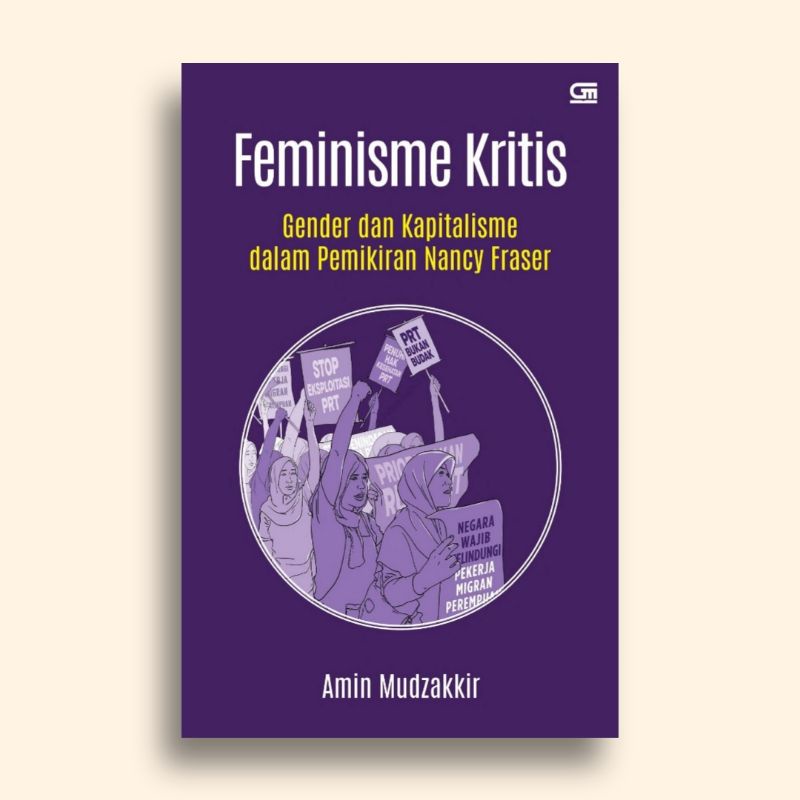 Feminisme Kritis Gender dan Kapitalisme dalam Pemikiran Nancy Fraser Amin Mudzakkir