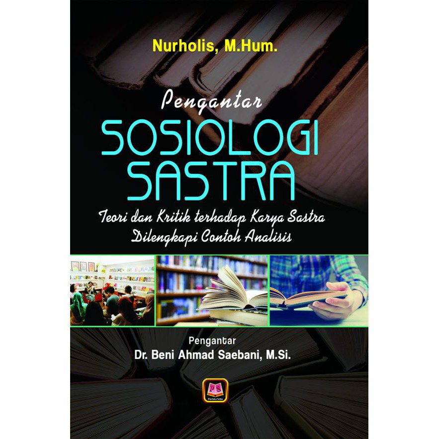Pengantar Sosiologi Sastra Teori dan Kritik terhadap Karya Sastra - Nurholis - PS