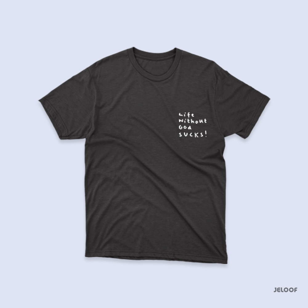 Jeloof T-shirt Life Without God SUCKS ! - (Tersedia 23 Warna Kaos) / Cotton Premium