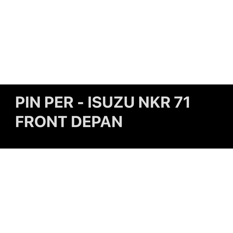 PIN PER - ISUZU NKR 71 FRONT DEPAN
