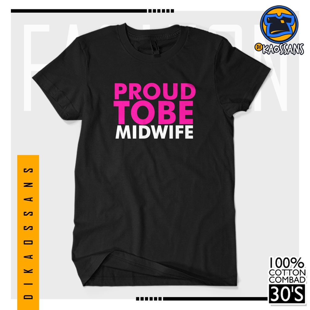 BISA COD BAYAR DITEMPAT Baju Kaos Distro PROUD TO BE MIDWIFE Cotton Combed 30s Sablon Premium Cewek 