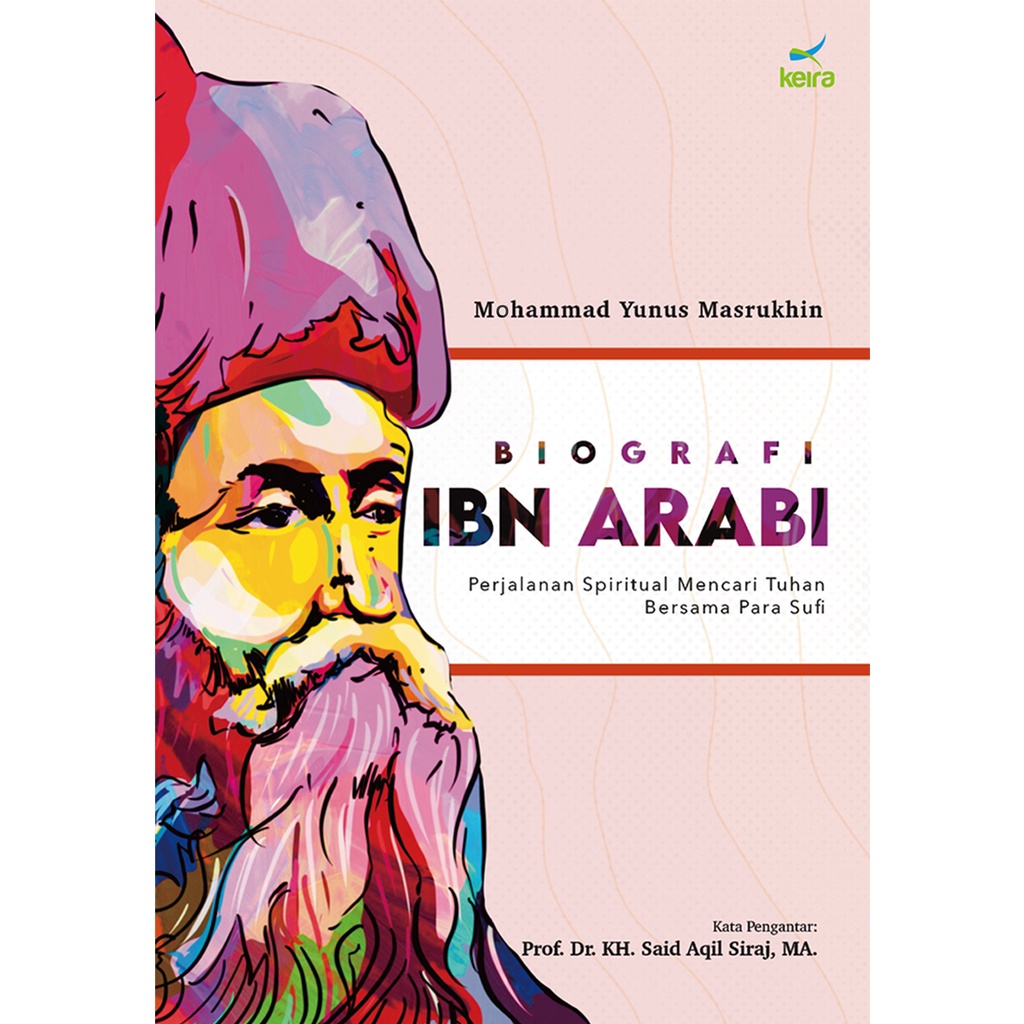 Penerbit Keira Publishing - Biografi Ibn Arabi - Mohammad Yunus Masrukhin | Buku Sufi/Tasawuf/Agamawan Cinta Ibnu arabi