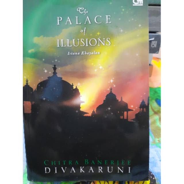 Chitra Banerjee Divakaruni - The Palace of Illusions: Istana Khayalan