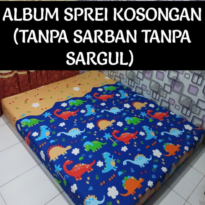 SPREI KOSONGAN (tanpa sarung guling.dan bantal