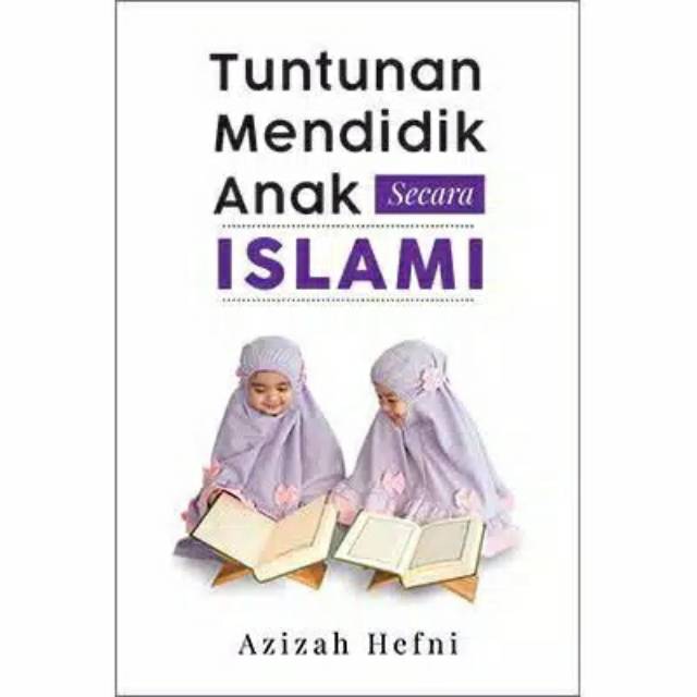 TUNTUNAN MENDIDIK ANAK SECARA ISLAMI