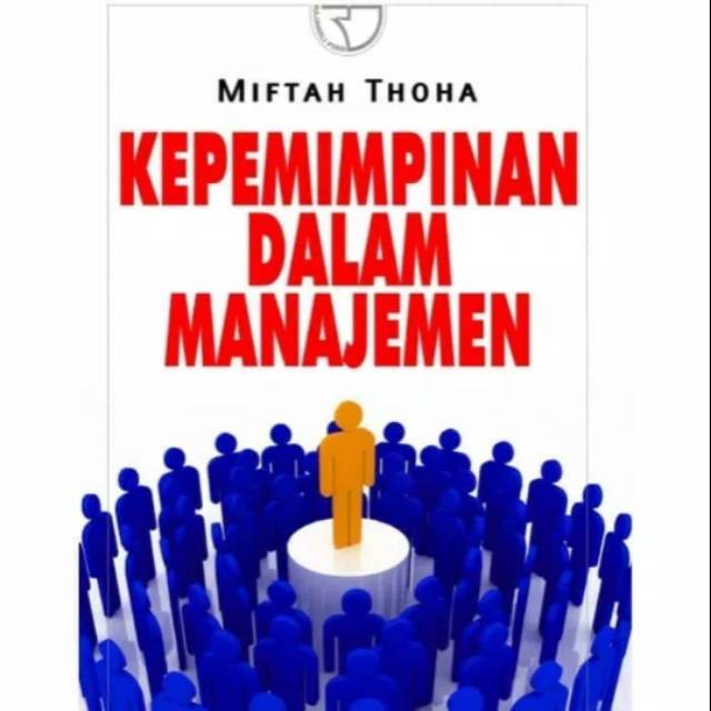 

BUKU KEPEMIMPINAN DALAM MANAJEMEN, MIFTAH THOHA