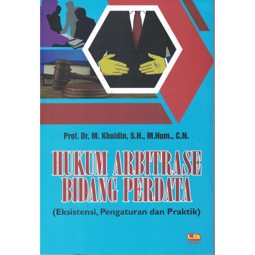 HUKUM ARBITRASE BIDANG PERDATA (EKSISTENSI, PENGATURAN DAN PRAKTIK) KARYA M. KHOIDIN