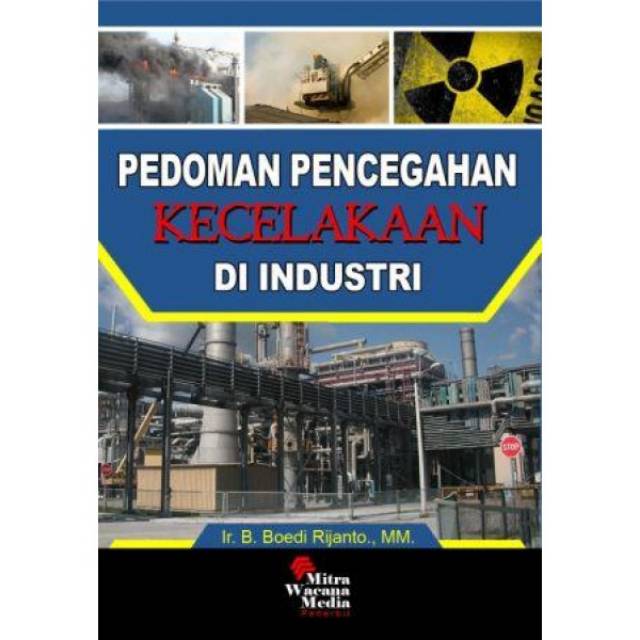 

Buku ORI Pedoman Pencegahan Kecelakaan Kerja Di Industri .Penulis: Budi Rijanto