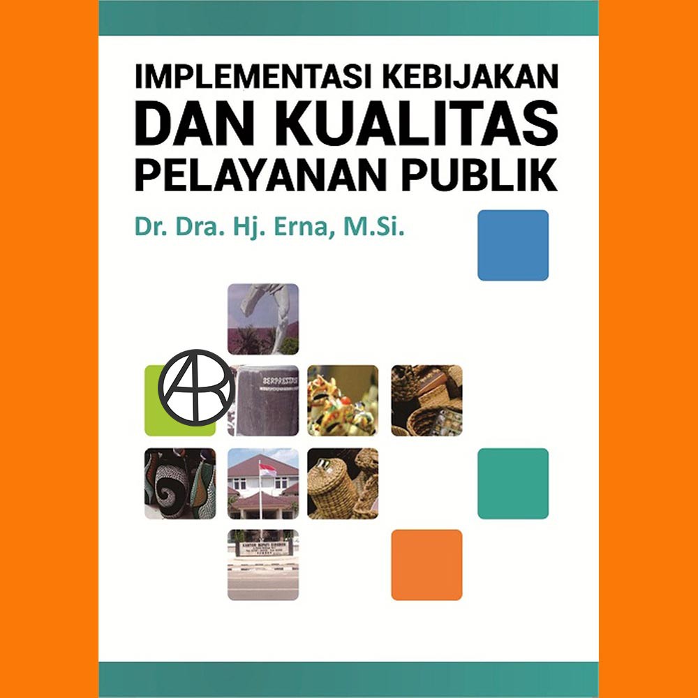 

Buku Implementasi Kebijakan dan Kualitas Pelayanan Publik - Dr. Dra. Hj. Erna, M.Si.